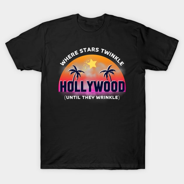 Hollywood Where Stars Twinkle (Until They Wrinkle) T-Shirt by Kenny The Bartender's Tee Emporium